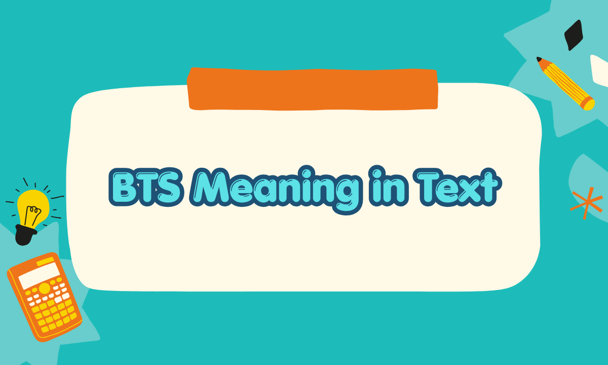 BTS Meaning in Text: What Does BTS Mean in Chats, Social Media & Messages? 💬