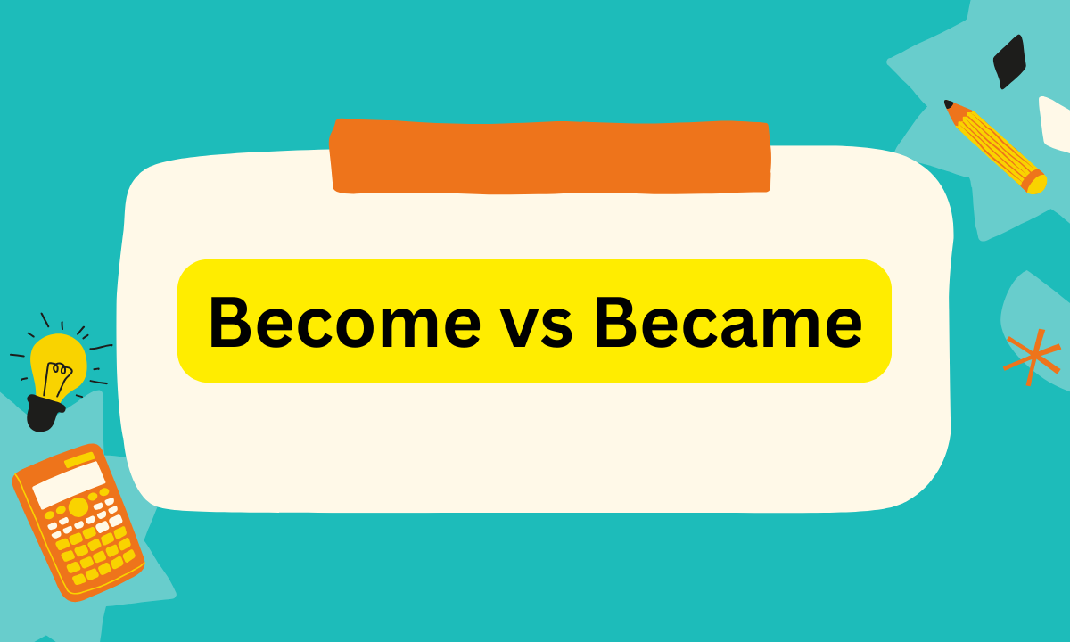 Become vs Became: What’s the Difference? Meaning, Usage & Examples (2026)