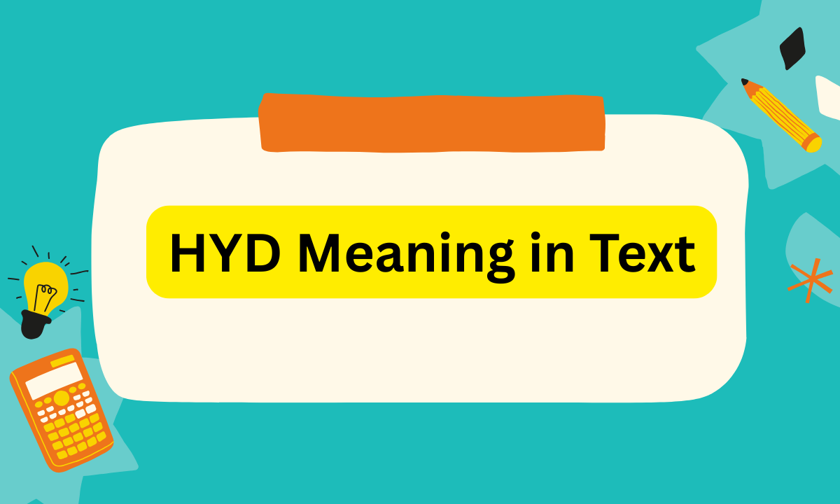 HYD Meaning in Text: What Does HYD Mean in Chat, Social Media & Texting?