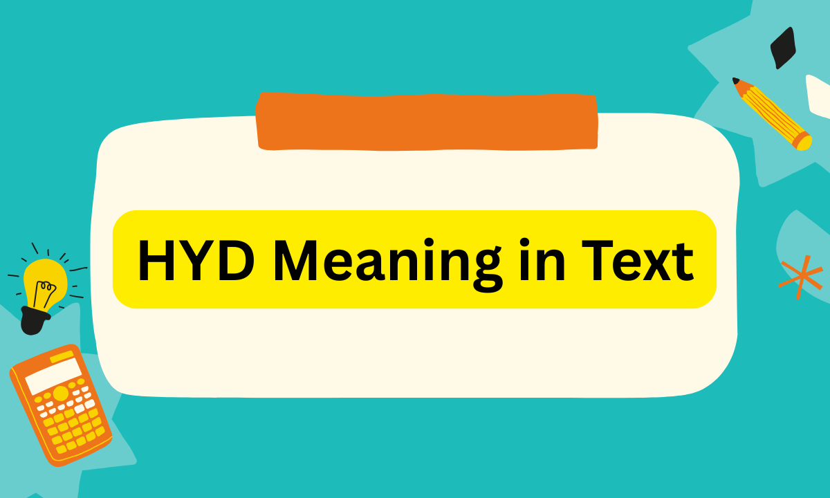 HYD Meaning in Text: What Does HYD Mean in Chats & Social Media?