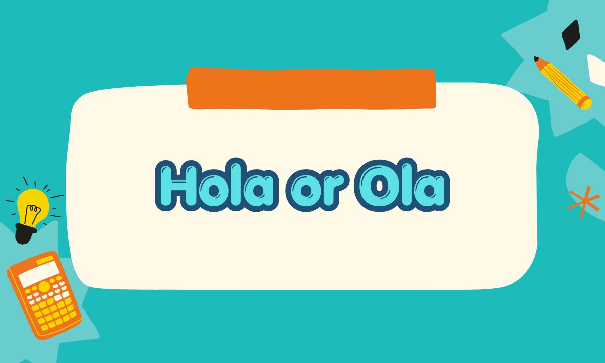 Hola or Ola? Which Is Correct? Meaning, Differences & Examples