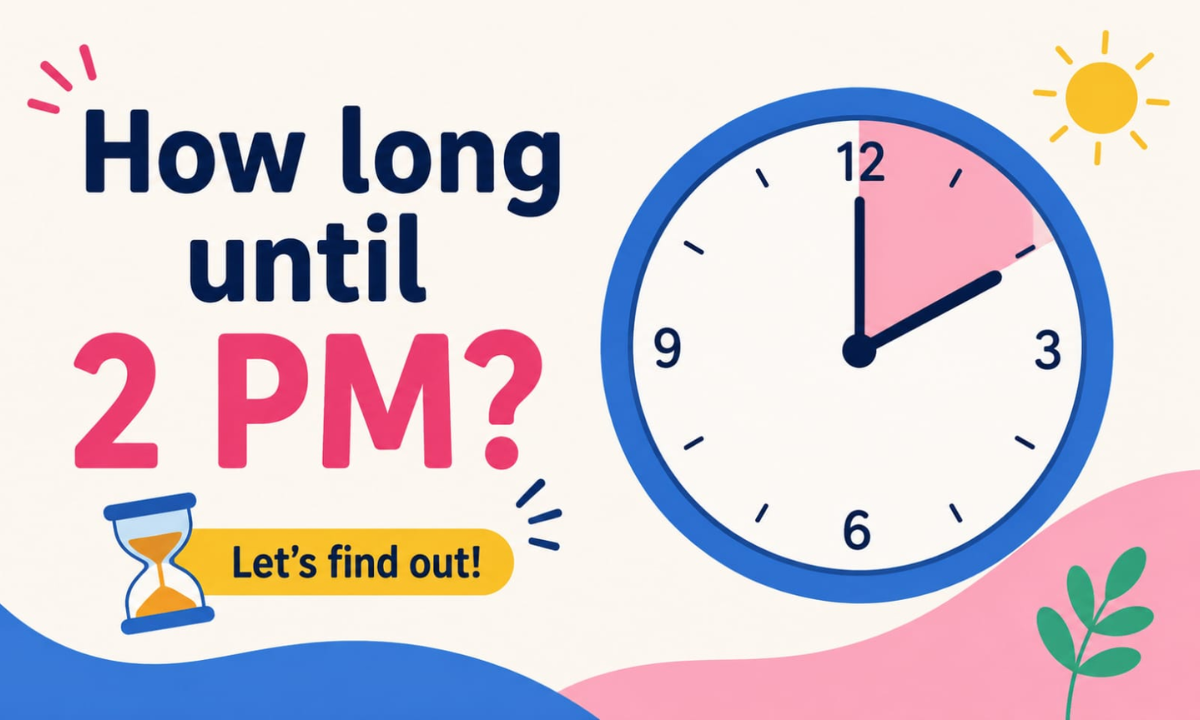 How Long Until 2:00 PM? Calculate the Exact Time Remaining Today