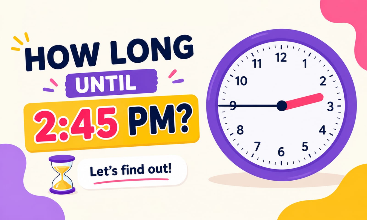 How Long Until 2:45 PM? Calculate the Exact Time Remaining Today
