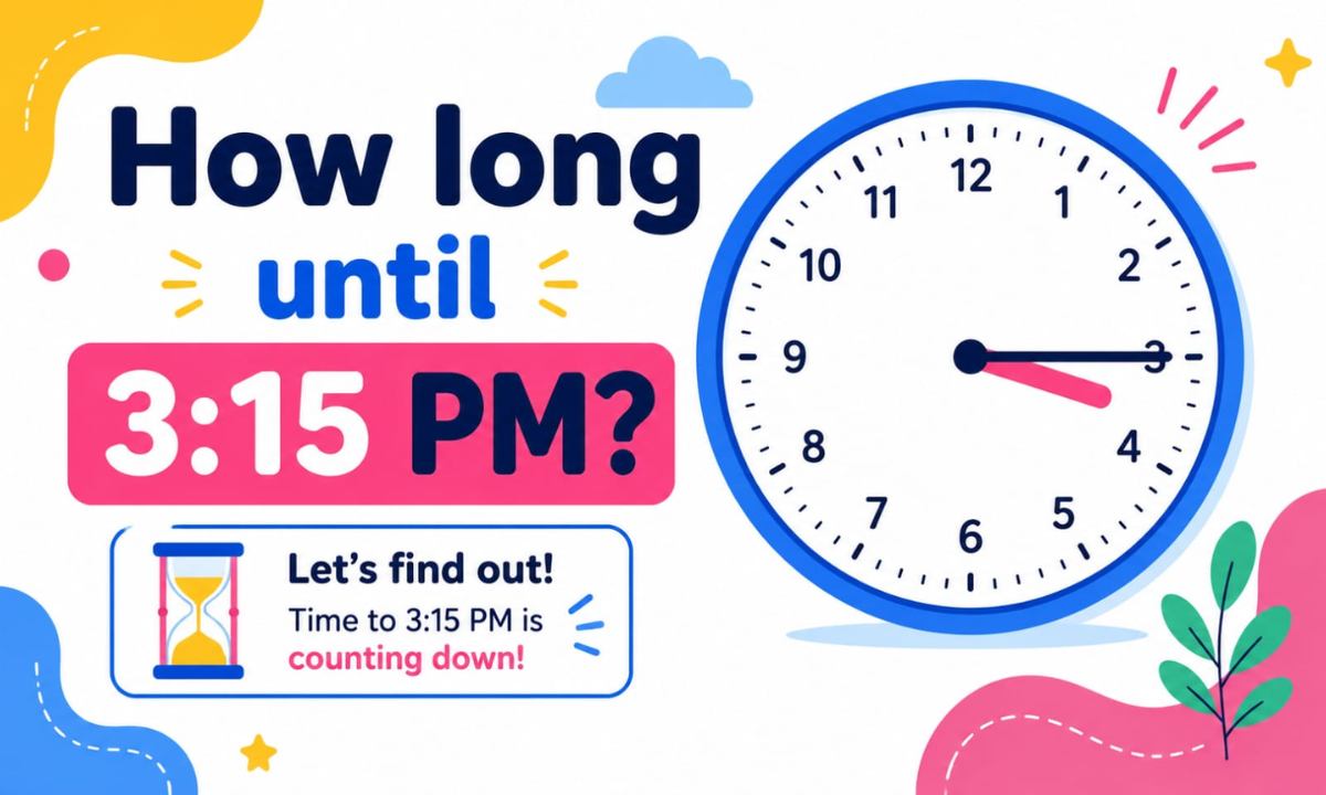 How Long Until 3:15 PM? Calculate the Exact Time Remaining Today