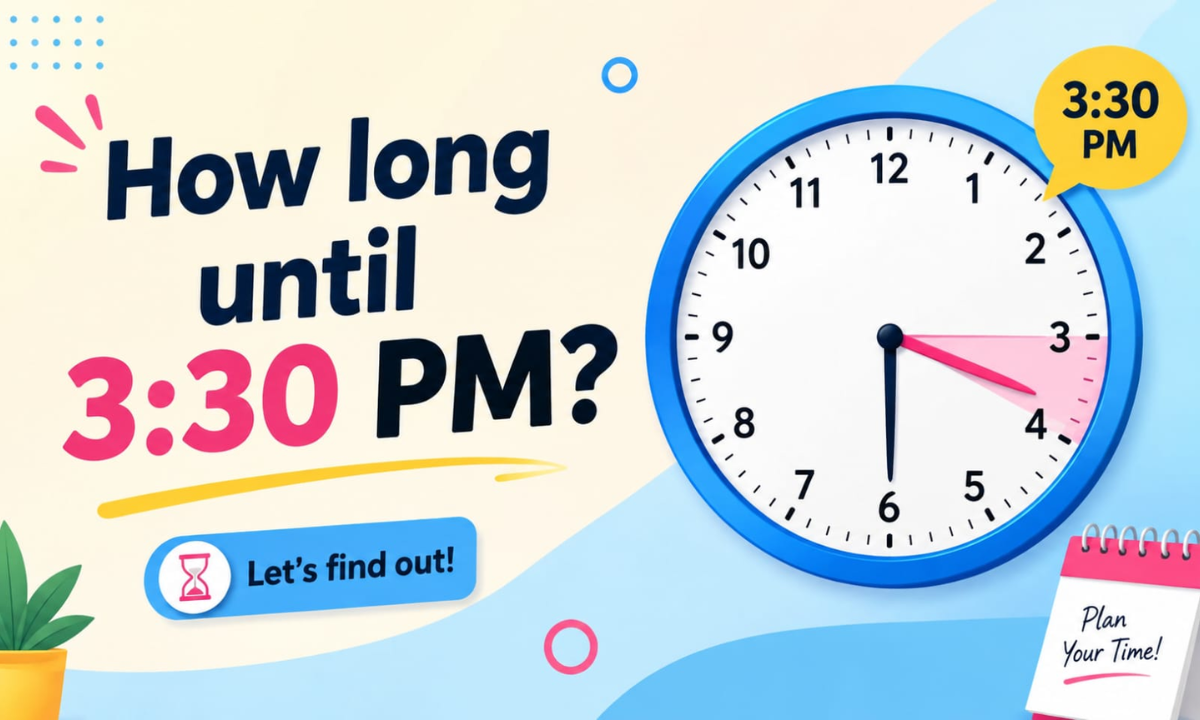 How Long Until 3:30 PM? Calculate the Exact Time Remaining Today