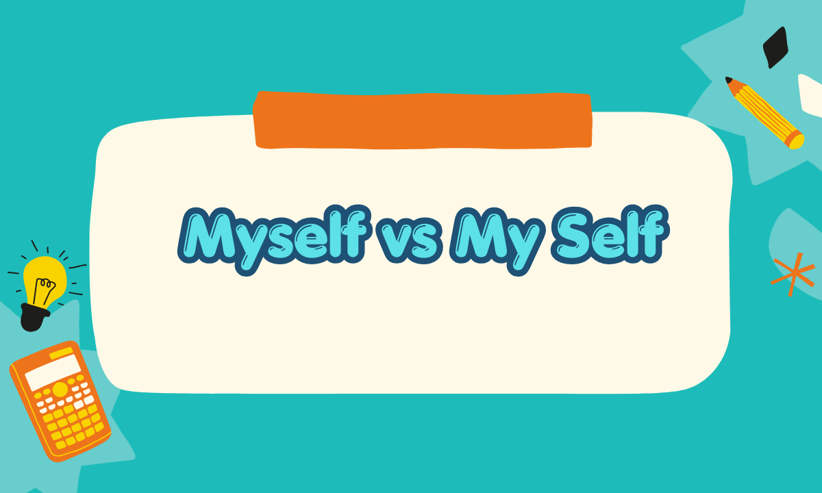 Myself vs. My Self: Which Is Correct? Meaning, Grammar & Examples