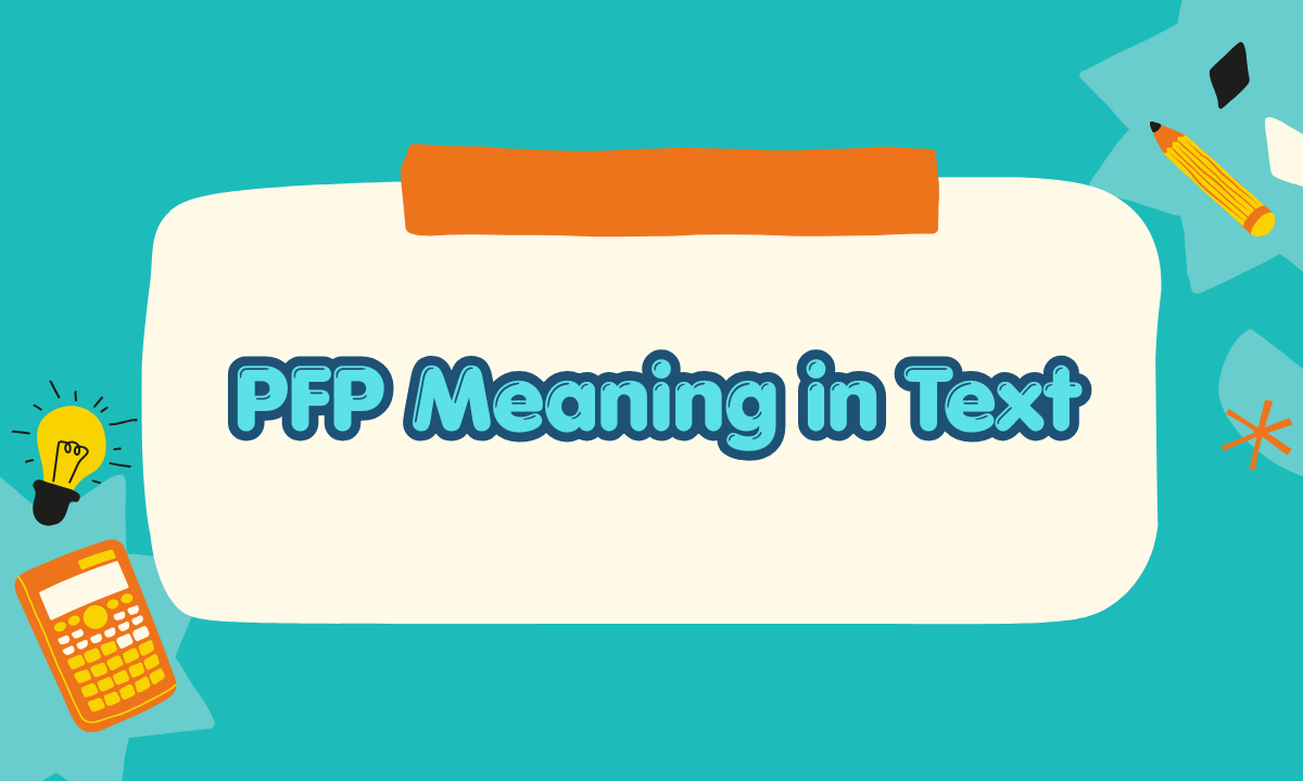 PFP Meaning in Text: What Does PFP Mean on Social Media & Chat?