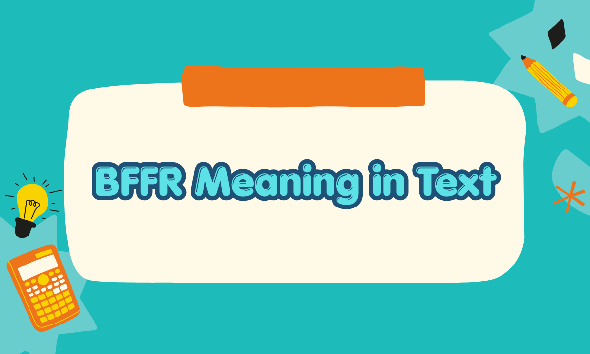 What Does BFFR Mean in Text? Meaning, Usage & Examples