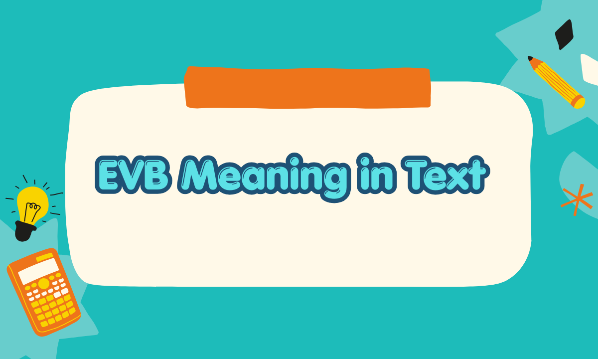 What Does EVB Mean in Text? Meaning, Usage & Real Examples