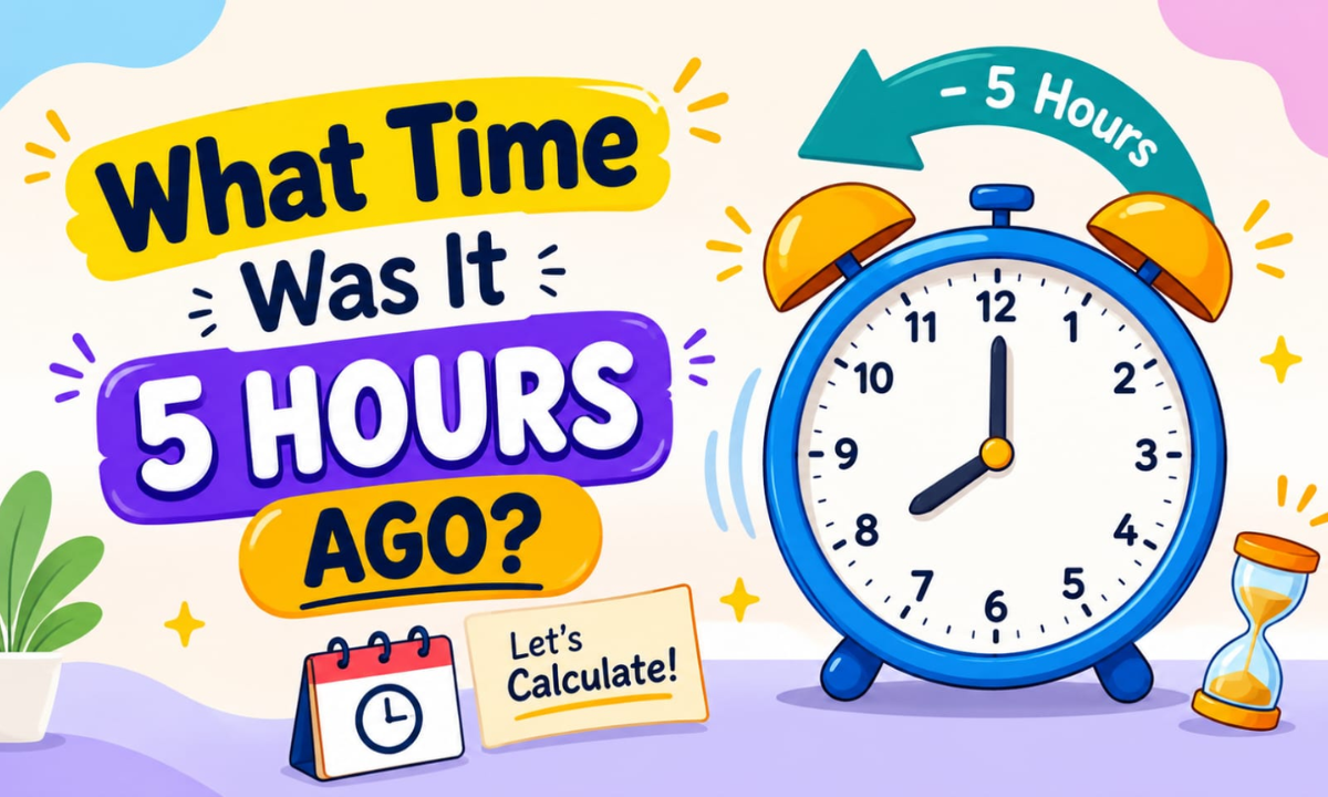 What Time Was It 5 Hours Ago? Calculate the Exact Time