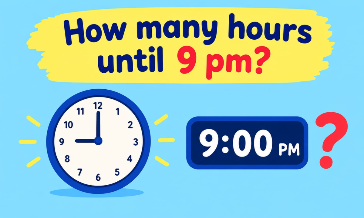 How Many Hours Until 9 PM Today? Exact Countdown